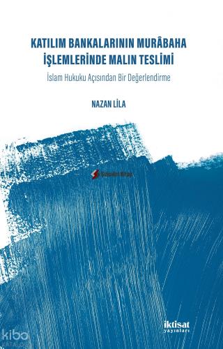 Katılım Bankalarının Murabaha İşlemlerinde Malın Teslimi İslam Hukuku Acısından Bir Değerlendirme