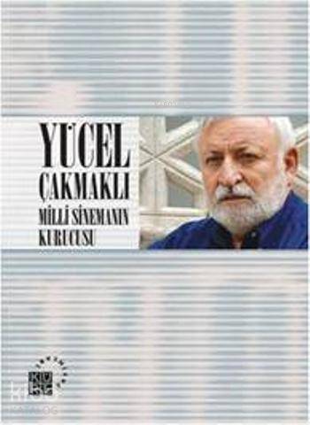 Yücel Çakmaklı Milli Sinemanın Kurucusu