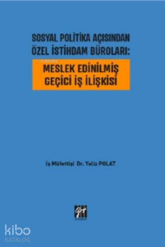 Sosyal Politika Açısından Özel İstihdam Büroları Meslek Edinilmiş Geçici İş İlişkisi