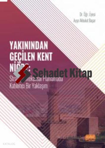 YAKININDAN GEÇİLEN KENT NİĞDE Stratejik Mekânsal Planlamada Katılımcı Bir Yaklaşım
