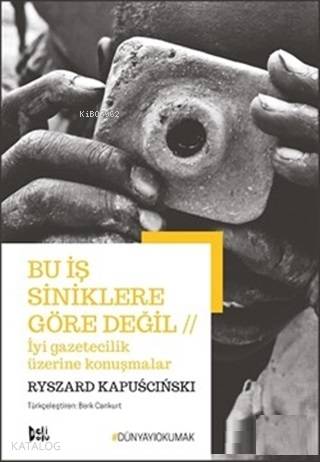Bu İş Siniklere Göre Değil İyi Gazetecilik Üzerine Konuşmalar
