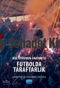 Bir Tutkunun Anatomisi FUTBOLDA TARAFTARLIK