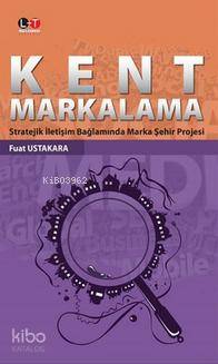 Kent Markalama Stratejik İletişim Bağlamında Marka Şehir Projesi