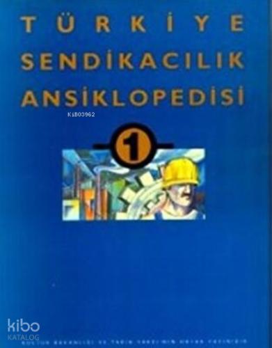 Türkiye Sendikacılık Ansiklopedisi Cilt 1