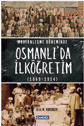 Modernleşme Döneminde Osmanlı da İlköğretim 1869 1914