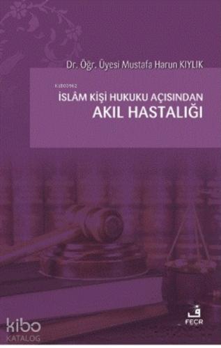 İslam Kişi Hukuku Açısından Akıl Hastalığı