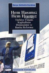 Hem Hasımız Hem Hısımız Türkiye Finansal Kapitalinin Dönüşümü ve Banka Reformu