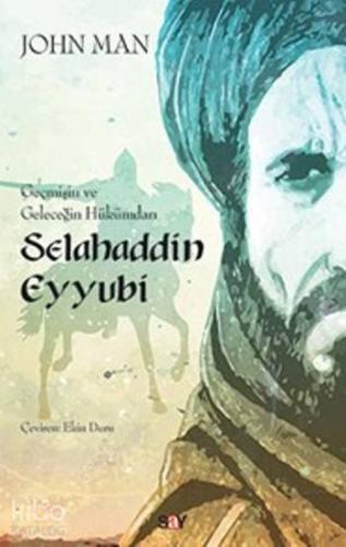 Selahaddin Eyyubi Geçmişin ve Geleceğin Hükümdarı