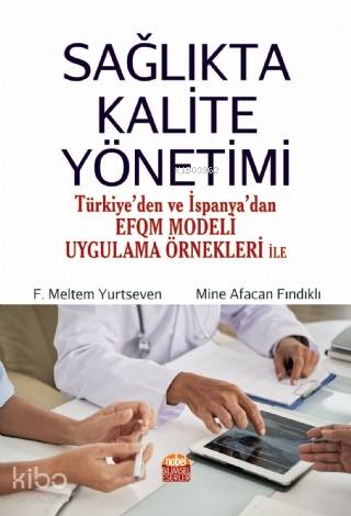 SAĞLIKTA KALİTE YÖNETİMİ Türkiye den ve İspanya dan EFQM Modeli Uygulama Örnekleri ile