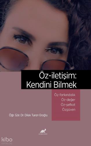 Öz iletişim Kendini Bilmek Öz Farkındalık ve Bilinçli Farkındalık Mindfulness Öz Değer Öz Şefkat Özgüven