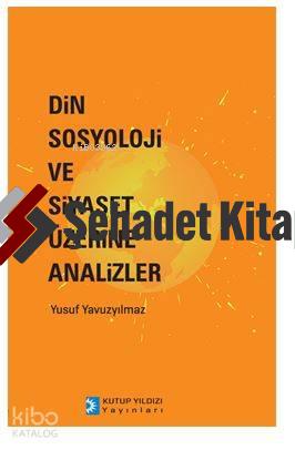 Din Sosyoloji ve Siyaset Üzerine Analizler