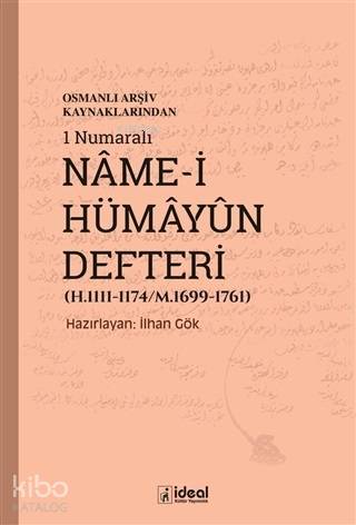 Osmanlı Arşiv Kaynaklarından 1 Numaralı Name i Hümayun Defteri H 1111 1174 M 1699 1761