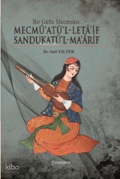 Bir Güfte Mecmuası Mecmu atü l Leta if Sandukatü l Ma arif
