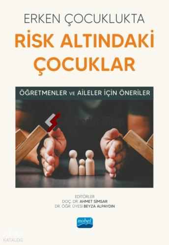 ERKEN ÇOCUKLUKTA RİSK ALTINDAKİ ÇOCUKLAR Öğretmenler ve Aileler İçin Öneriler