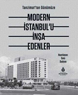 Tanzimat tan Günümüze Modern İstanbul u İnşa Edenler