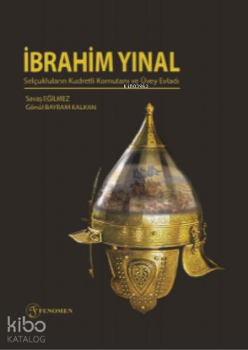 İbrahim Yınal Selçukluların Kudretli Komutanı ve Üvey Evladı