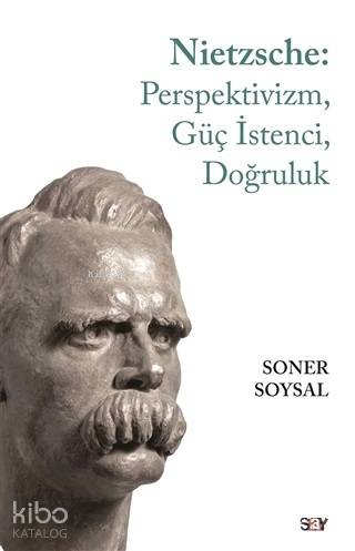 Nietzsche Perspektivizm Güç İstenci Doğruluk