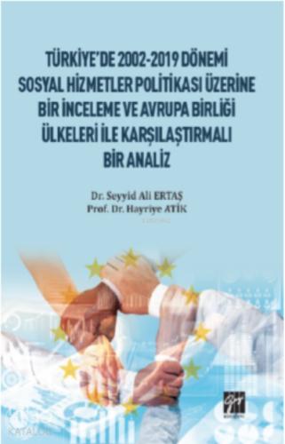 Türkiye de 2002 2019 Dönemi Sosyal Hizmetler Politikası Üzerine Bir İnceleme ve Avrupa Birliği Ülkeleri ile Karşılaştırmalı Bir Analiz