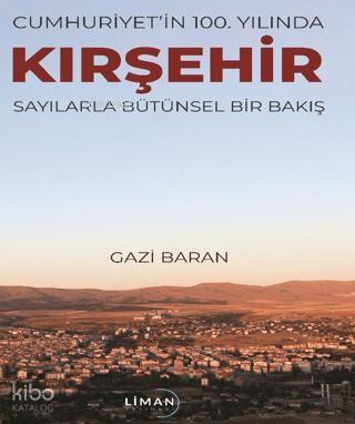 Cumhuriyet in 100 Yılında Kırşehir Sayılarla Bütünsel Bir Bakış