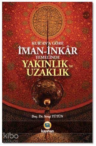 Kur an a Göre İman İnkar Temelinde Yakınlık ve Uzaklık