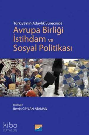 Türkiye nin Adaylık Sürecinde Avrupa Birliği İstihdam ve Sosyal Politikası