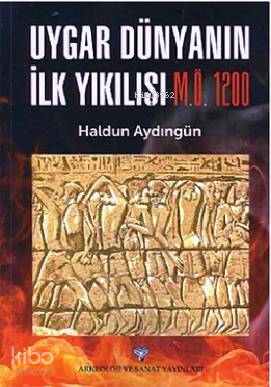 Uygar Dünyanın İlk Yıkılışı M Ö 1200