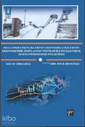 Mega Spor Etkinliklerinin Ekonomik Etkilerinin Ekonometrik Simülasyon Yöntemi ile İncelenmesi 2011 Dünya Üniversiteler Kış Oyunları Örneği Dr Gökhan ERKAL Prof Dr Hüseyin ÖZER