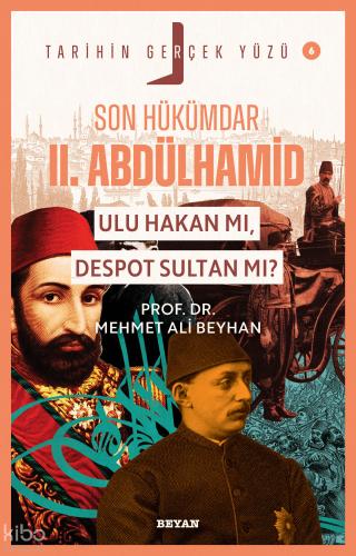Son Hükümdar II Abdülhamid Ulu Hakan mı Despot Sultan mı