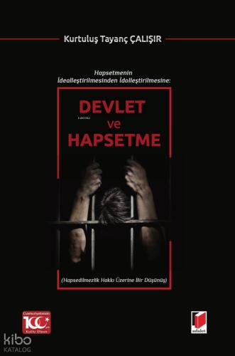 Hapsetmenin İdealleştirilmesinden İdolleştirilmesine Devlet ve Hapsetme