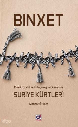 Binxet Kimlik Statü ve Entegrasyon Ekseninde Suriye Kürtleri