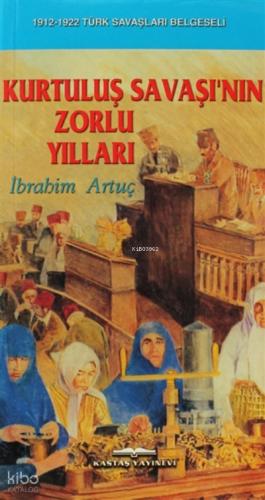 Kurtuluş Savaşı nın Zorlu Yılları