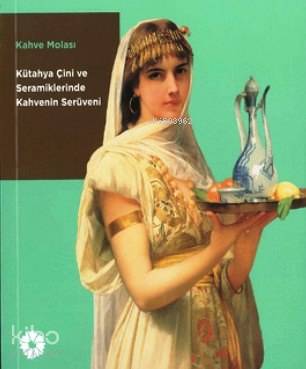 Kahve Molası Kütahya Çini ve Seramiklerinde Kahvenin Serüveni
