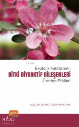 Ekolojik Faktörlerin Bitki Biyoaktif Bileşenleri Üzerine Etkileri Zehra Tuğba Murathan 10 İndirim