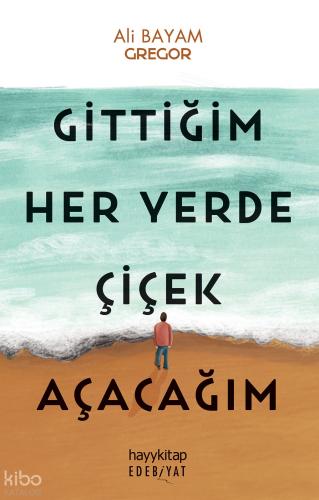 Gittiğim Her Yerde Çiçek Açacağım
