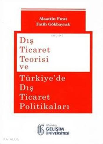 Dış Ticaret Teorisi ve Türkiye de Dış Ticaret Politikaları