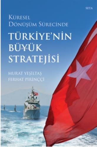 Küresel Dönüşüm Sürecinde Türkiye nin Büyük Stratejisi