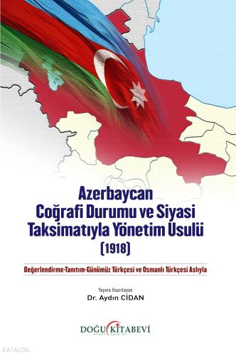 Azerbaycan Coğrafi Durumu ve Siyasi Taksimatıyla Yönetim Usulü 1918