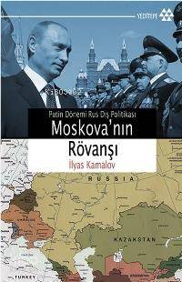 Moskova nın Rövanşı Putin Dönemi Rus Dış Politikası