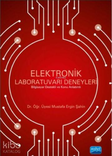 ELEKTRONİK LABORATUVARI DENEYLERİ Bilgisayar Destekli ve Konu Anlatımlı