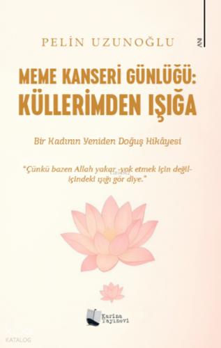 Meme Kanseri Günlüğü Küllerimden Işığa