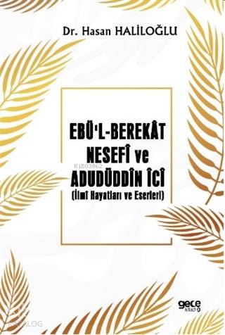 Ebü l Berekat Nesefi ve Adudüddin İci İlmi Hayatları ve Eserleri