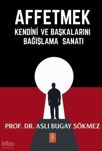 Affetmek Kendini ve Başkalarını Bağışlama Sanatı