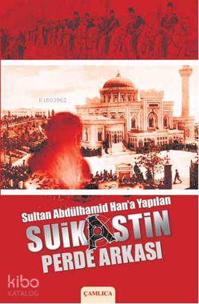 Sultan Abdülhamid Han a Yapılan Suikastin Perde Arkası