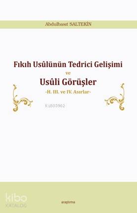 Fıkıh Usülünün Tedrici Gelişimi ve Usüli Görüşler