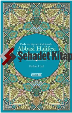 Ordu ve Siyaset Kıskacında Abbasi Halifesi Mu tasım Billah