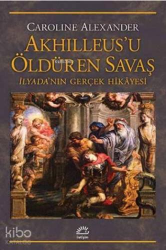 Akhilleus u Öldüren Savaş İlyada nın Gerçek Hikayesi