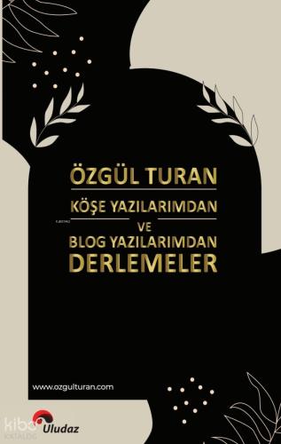 Köşe Yazılarımdan ve Blog Yazılarımdan Derlemeler