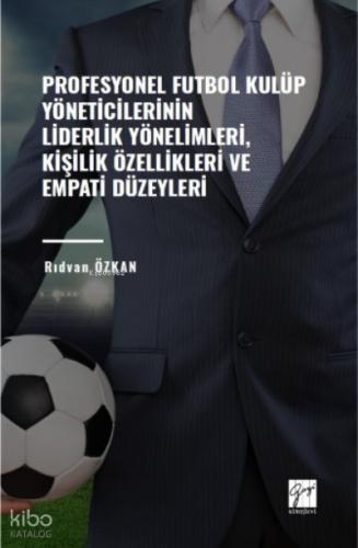 Profesyonel Futbol Kulüp Yöneticilerinin Liderlik Yönelimleri Kişilik Özellikleri ve Empati Düzeyleri
