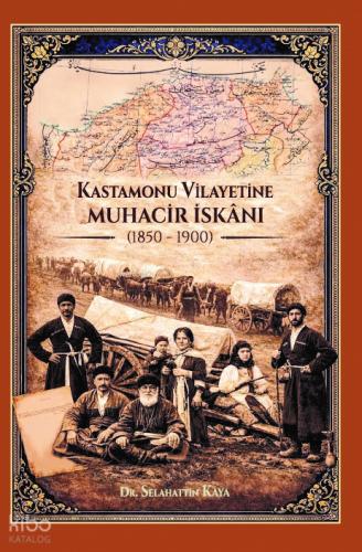Kastamonu Vilayetine Muhacir İskanı 1850 1900