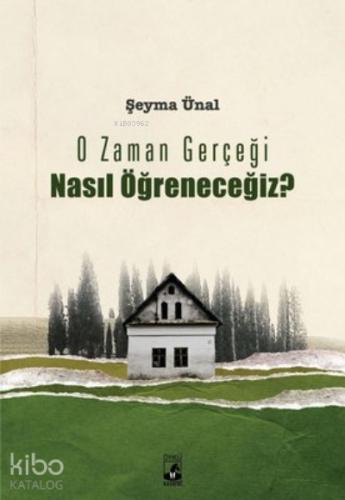 O Zaman Gerçeği Nasıl Öğreneceğiz